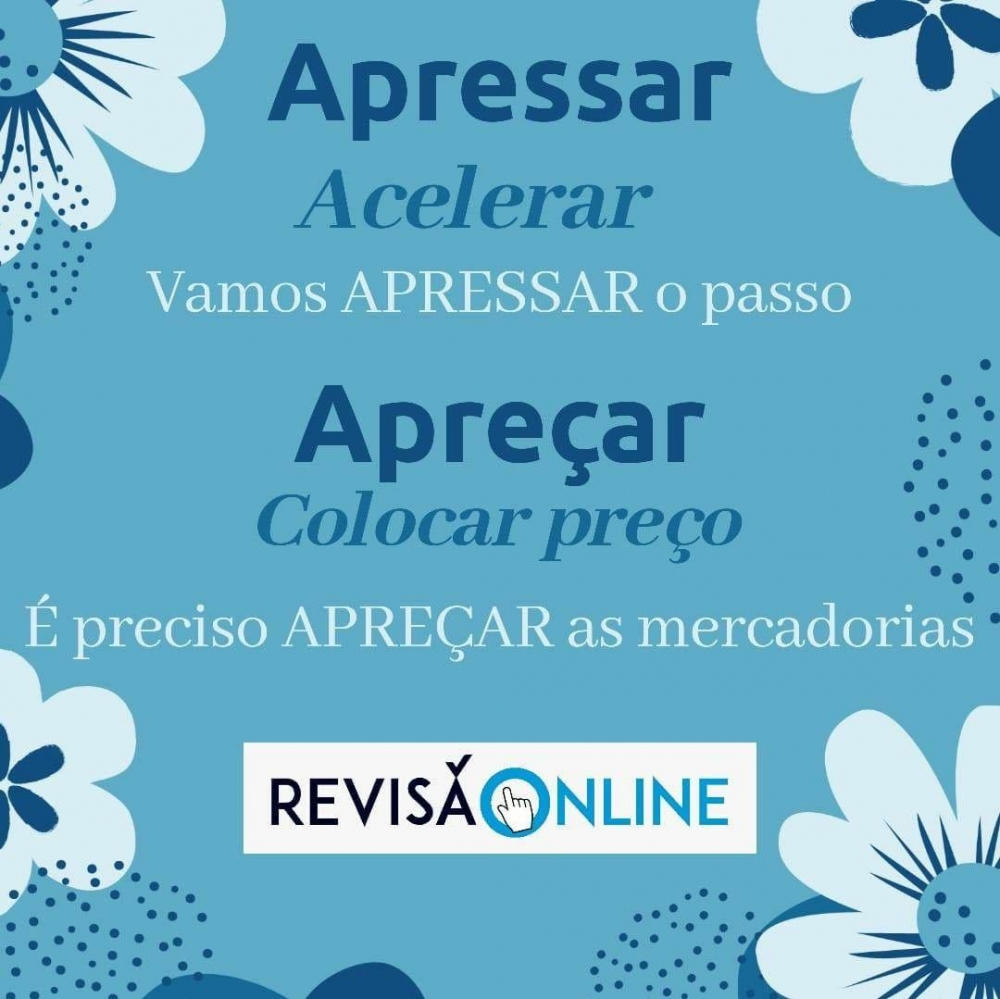 Apressar é o ato de acelerar: Vamos APRESSAR o passo
Apreçar é colocar preço: É preciso APREÇAR as mercadorias

