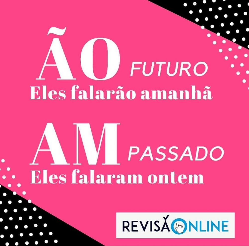 Ão é usado para o futuro: Eles falarÃO amanhã
Am utiliza-se no passado: Eles falarAM ontem

