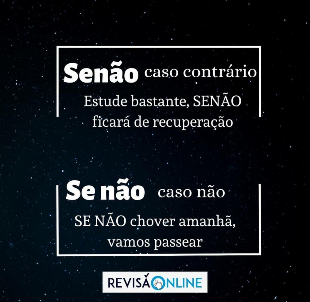 Senão: caso contrário= Estude bastante, SENÃO ficará de recuperação
Se não: caso não= SE NÃO chover amanhã, vamos passear

