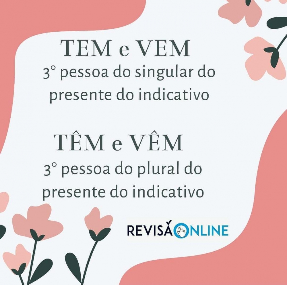 Tem e Vem: 3º pessoa do singular do presente do indicativo
Têm e Vêm: 3º pessoa do plural do presente do indicativo
