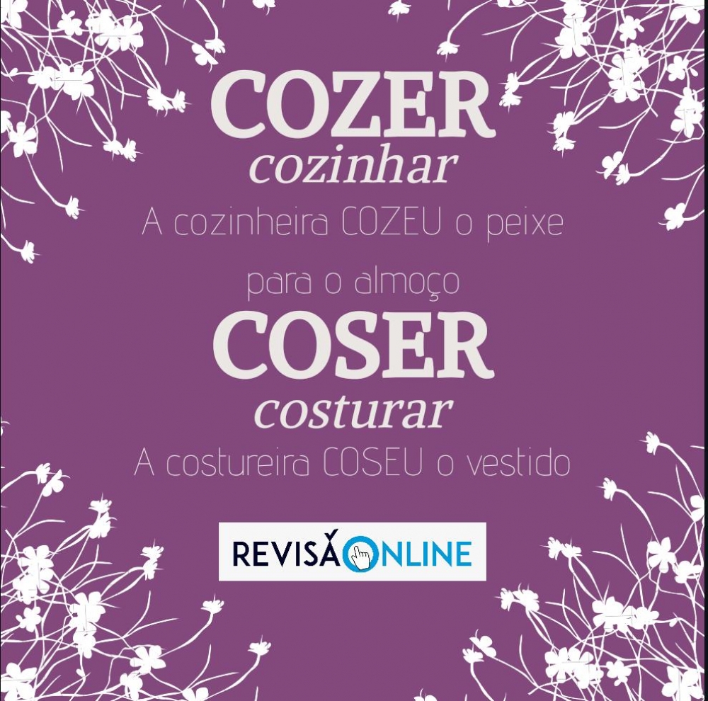 Cozer: cozinhar= A cozinheira COZEU o peixe para o almoço
Coser: costurar= A costureira COSEU o vestido
