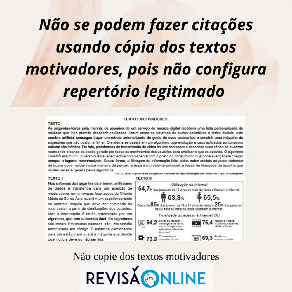 Não se podem fazer citações usando cópia dos textos motivadores, pois não configura repertório legitimado
Não copie dos textos motivadores
