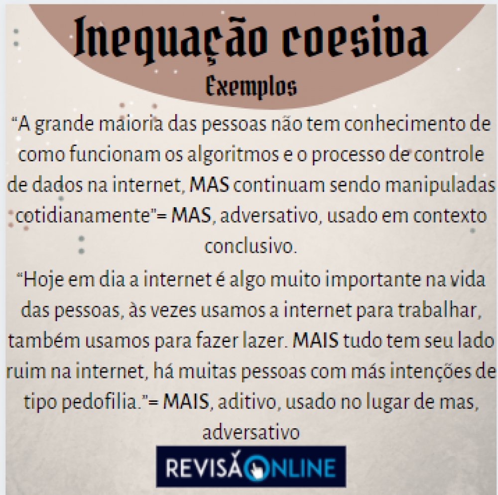 “A grande maioria das pessoas não tem conhecimento de como funcionam os algoritmos e o processo de controle de dados na internet, mas continuam sendo manipuladas cotidianamente”= mas, adversativo, usado em contexto conclusivo.
“Hoje em dia a internet é algo muito importante na vida das pessoas, às vezes usamos a internet para trabalhar, também usamos para fazer lazer. Mais tudo tem seu lado ruim na internet, há muitas pessoas com más intenções de tipo pedofilia.”= Mais, aditivo, usado no lugar de mas, adversativo 

