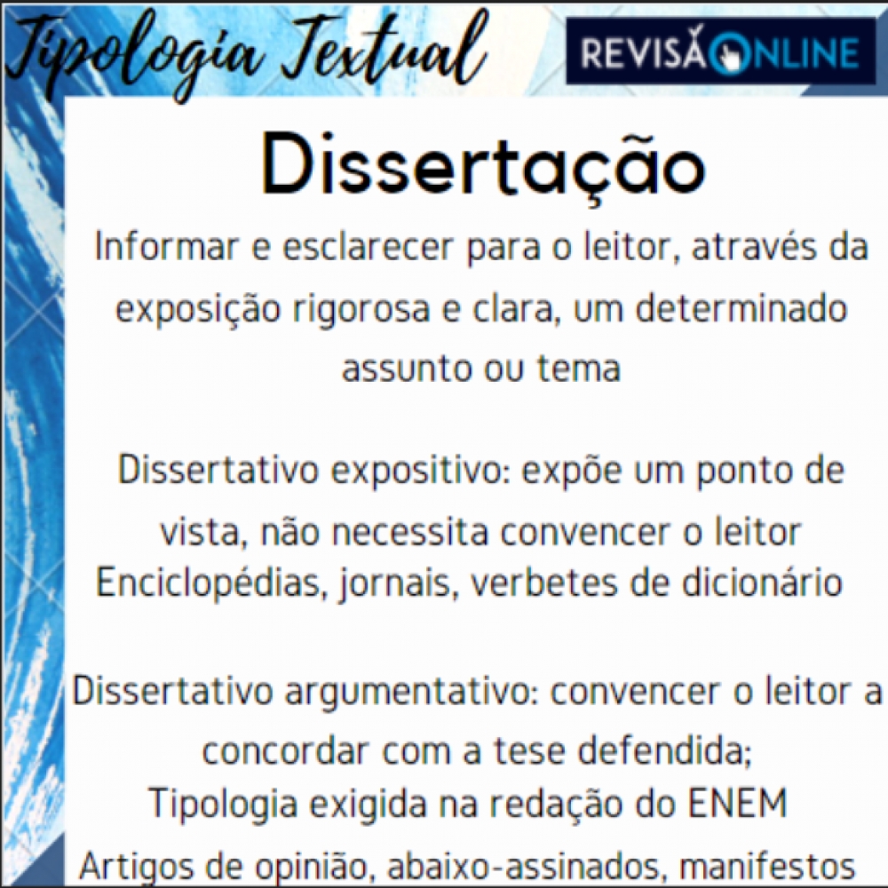 Informar e esclarecer para o leitor, através da exposição rigorosa e clara, um determinado assunto ou tema
 
Dissertativo expositivo: expõe um ponto de vista, não havendo a necessidade de convencer o leitor
Dissertativo argumentativo: persuadir e convencer o leitor a concordar com a tese defendida; tipologia exigida na redação do ENEM
Exemplos de texto dissertativo expositivo: enciclopédias, resumos escolares, jornais, verbetes de dicionário
Exemplos de texto dissertativo argumentativo: artigos de opinião, abaixo-assinados, manifestos, sermões
